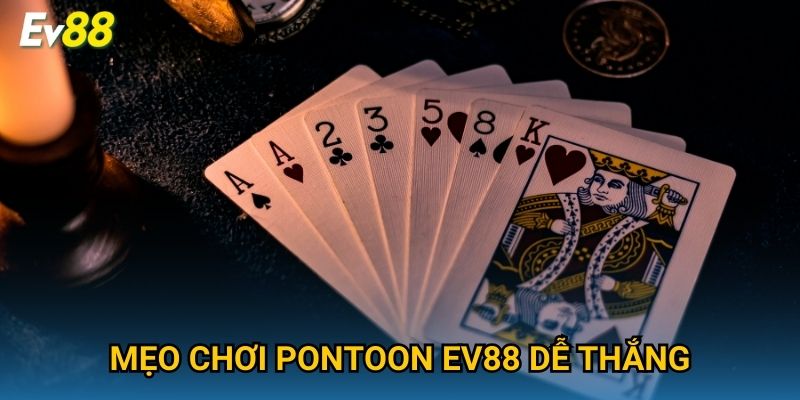 Mẹo chơi Pontoon Ev88 dễ thắng