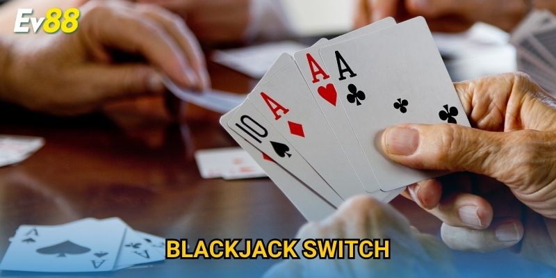 Blackjack Switch Ev88 – Đỉnh Cao Trải Nghiệm Game Bài Độc Đáo 2025