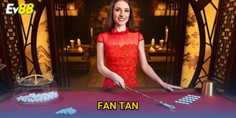 Fan Tan Ev88 – Trò Chơi Truyền Thống Châu Á Đầy Hấp Dẫn 2025