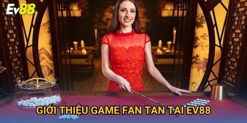 Giới thiệu game Fan Tan tại Ev88