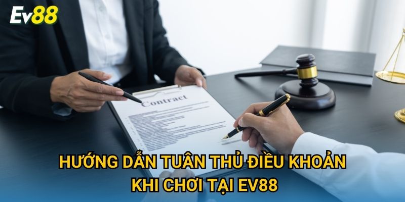 Hướng dẫn tuân thủ điều khoản khi chơi tại Ev88