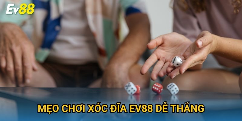 Mẹo chơi Xóc Đĩa Ev88 dễ thắng
