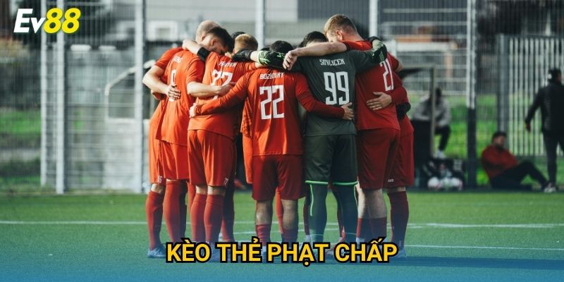Kèo Thẻ Phạt Chấp Ev88 – Mẹo Bắt Kèo Chính Xác Cho Cao Thủ 2025