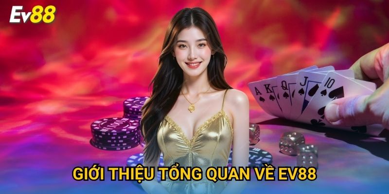 Giới thiệu tổng quan về Ev88