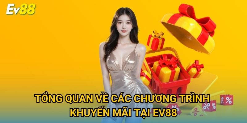 Tổng quan về các chương trình khuyến mãi tại Ev88