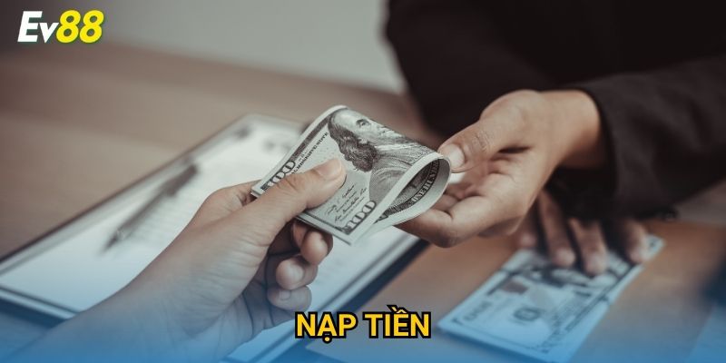 Nạp Tiền Ev88 – Hướng Dẫn & Phương Thức Giao Dịch An Toàn 2025