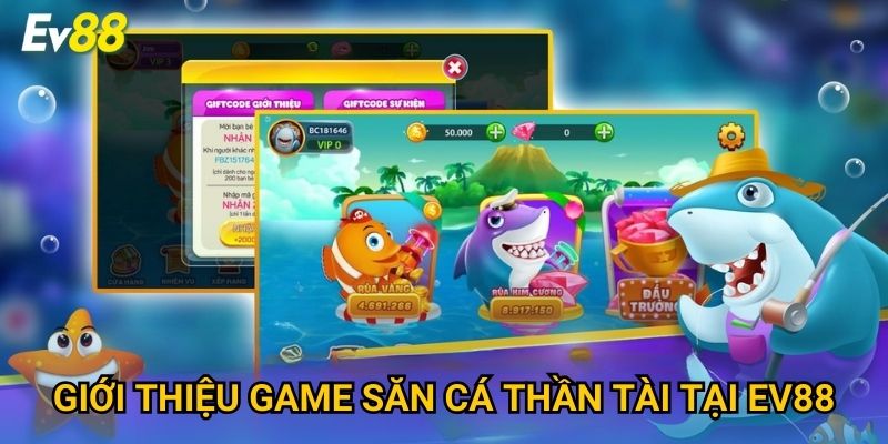 Giới thiệu game Săn Cá Thần Tài tại Ev88