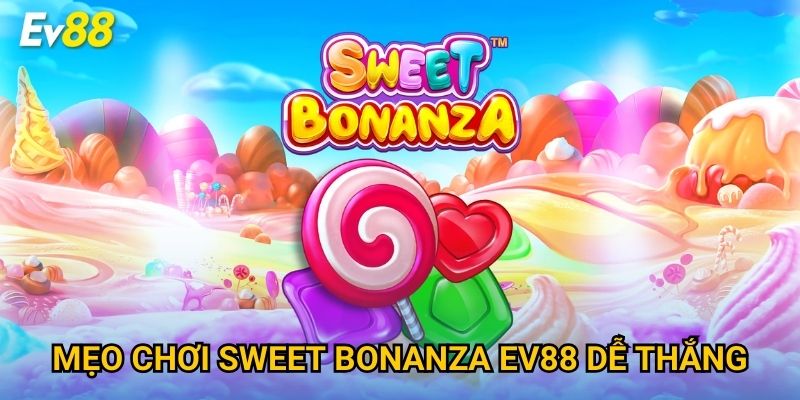 Mẹo chơi Sweet Bonanza Ev88 dễ thắng