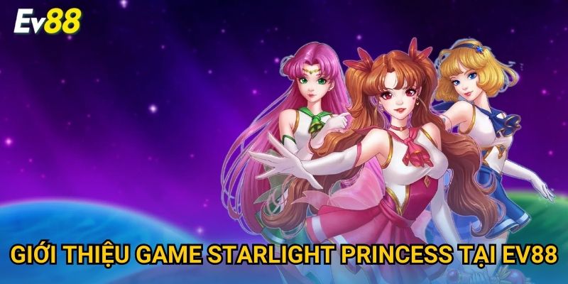 Giới thiệu game Starlight Princess tại Ev88