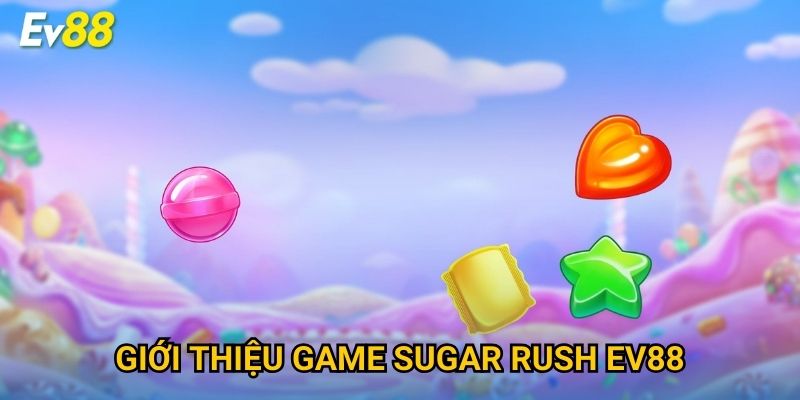 Giới thiệu game Sugar Rush Ev88