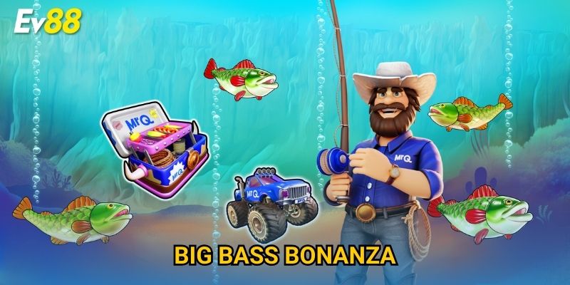 Big Bass Bonanza Ev88 – Trải Nghiệm Săn Cá Siêu Hấp Dẫn 2025