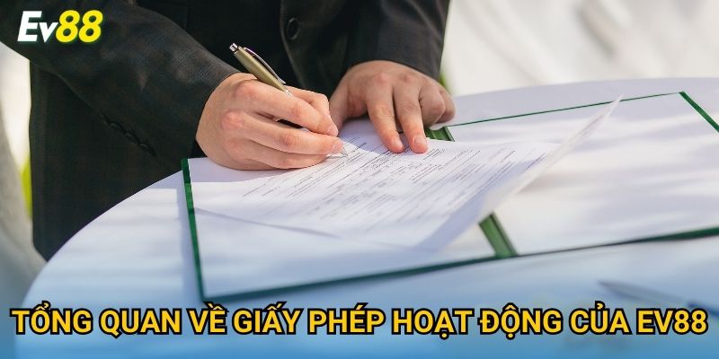 Tổng quan về giấy phép hoạt động của Ev88