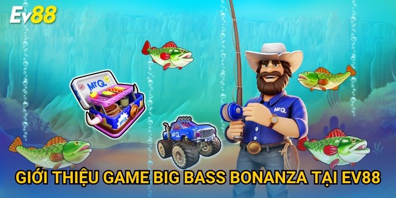 Giới thiệu game Big Bass Bonanza tại Ev88